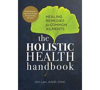The Holistic Health Handbook: Healing Remedies for Common Ailments