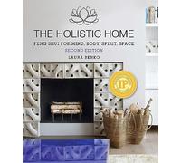 The Holistic Home: Feng Shui for Mind, Body, Spirit, Space