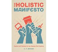 The Holistic Manifesto: Centre-Left Policies for the Twenty-First Century