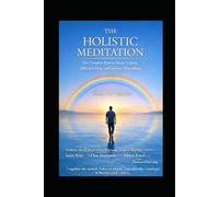 The Holistic Meditation: A Simple and Complete Path to Clarity, Stability, and Ethical Living (The Holistic Clarity Series)