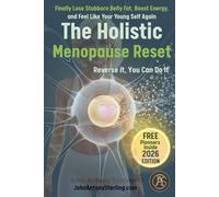 The Holistic Menopause Reset: Finally Lose Stubborn Belly Fat, Boost Energy, and Feel Like Your Young Self Again