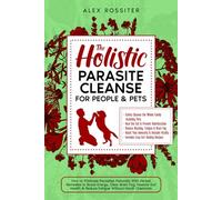 The Holistic Parasite Cleanse for People & Pets: How to Eliminate Parasites Naturally With Herbal Remedies to Boost Energy, Clear Brain Fog & Reduce Fatigue Without Harsh Chemicals (Health Matters)