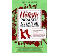 The Holistic Parasite Cleanse for People & Pets: How to Eliminate Parasites Naturally With Herbal Remedies to Boost Energy, Clear Brain Fog & Reduce Fatigue Without Harsh Chemicals (Health Matters)