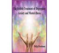 The Holistic Treatment of Depression Anxiety and Mental illness