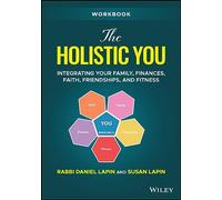 The Holistic You Workbook: Integrating Your Family, Finances, Faith, Friendships, and Fitness