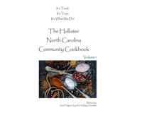 The Hollister North Carolina Community Cookbook: It's Tried, It's True, It's What We Do