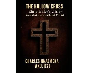 The Hollow Cross: Christianity´s Crisis - Institutions without Christ