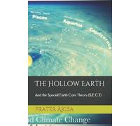The Hollow Earth: And the Special Earth Core Theory (S.E.C.T)