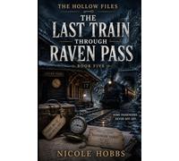The Hollow Files: The Last Train Through Raven Pass: 5