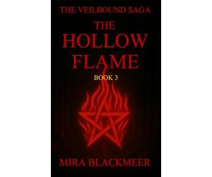 The Hollow flame: The Veilbound Saga - Book Three, What Survives the Seventh Gate Cannot Return Unchanged: 3