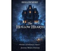 The Hollow Hearth: Their Sanctuary. Their Bond. His Final Assault. (The Witches of Hollomere)