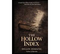 The Hollow Index: A Small Town Where People are Erased and Only One Boy Remembers (The Hollow Things)