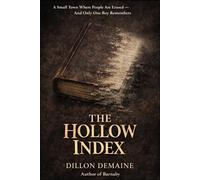 The Hollow Index: A Small Town Where People are Erased and Only One Boy Remembers (The Hollow Things)