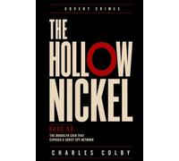 The Hollow Nickel: The Brooklyn Coin That Exposed a Soviet Spy Network: 3 (Covert Crimes)