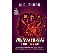 The Hollow Oath and the Ledger That Bled: Seven Twisted Fates Where Sanity Splinters, Machines Deceive, and the Truth Is a Weapon (2) (King of Plot Twists: The Big Bundle)
