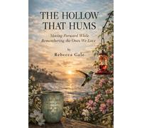THE HOLLOW THAT HUMS: Moving Forward While Remembering the Ones We Love