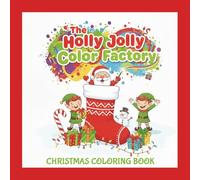 The Holly Jolly Color Factory: A Christmas Coloring Book: Cute and Easy Christmas Coloring Pages for Toddlers, Preschoolers, Kids, Teens and Adults ... Snowflakes, Reindeer, Ornaments & M