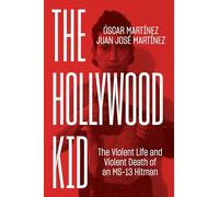 The Hollywood Kid – The Violent Life and Violent Death of an MS-13 Hitman