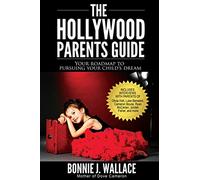 The Hollywood Parents Guide: Your Roadmap to Pursuing Your Child's Dream