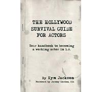 The Hollywood Survival Guide for Actors: Your Handbook to Becoming a Working Actor in La