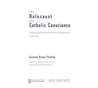 The Holocaust and Catholic Conscience: Cardinal Aloisius Muench and the Guilt Question in Germany