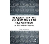 The Holocaust and Soviet War Crimes Trials in the Cold War Context : The 1964 Klaipeda War Crimes Trial