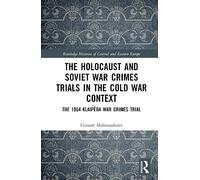 The Holocaust and Soviet War Crimes Trials in the Cold War Context: The 1964 Klaipėda War Crimes Trial (Routledge Histories of Central and Eastern Europe)
