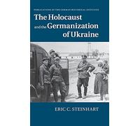 The Holocaust and the Germanization of Ukraine (Publications of the German Historical Institute)