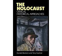 The Holocaust: Critical Historical Approaches (New Frontiers in History S)