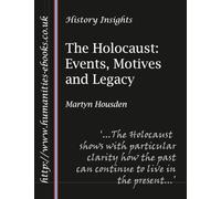 The Holocaust: Events, Motives and Legacy (History Insights)