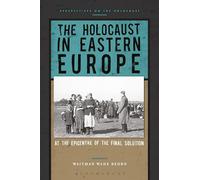 The Holocaust in Eastern Europe: At the Epicenter of the Final Solution (Perspectives on the Holocaust)