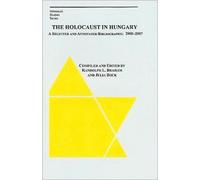 The Holocaust in Hungary - A Selected and Annotated Bibliography 2000 - 2007