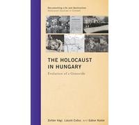 The Holocaust in Hungary: Evolution of a Genocide (Documenting Life and Destruction: Holocaust Sources in Context)