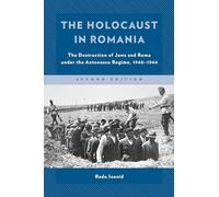 The Holocaust in Romania: The Destruction of Jews and Roma under the Antonescu Regime, 1940-1944, Second Edition (Published in association with the United States Holocaust Memorial Museum)