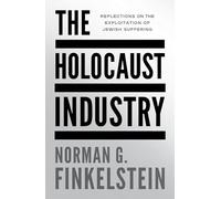 The Holocaust Industry : Reflections on the Exploitation of Jewish Suffering