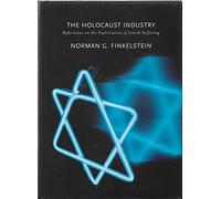 The Holocaust Industry: Reflections on the explotation of Jewish Suffering
