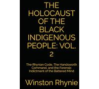THE HOLOCAUST OF THE BLACK INDIGENOUS PEOPLE: VOL. 2: The Rhynian Code, The Handsworth Command, and the Forensic Indictment of the Battered Mind