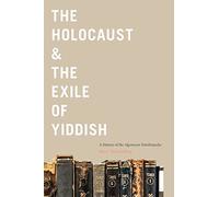 The Holocaust & the Exile of Yiddish: A History of the Algemeyne Entsiklopedye