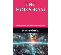 THE HOLOGRAM: The most incredible, mind-blowing science fiction stories