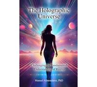 The Holographic Universe: Challenging the Fundamental Understanding of Reality