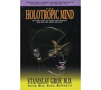 The Holotropic Mind: The Three Levels of Human Consciousness and How They Shape Our Lives