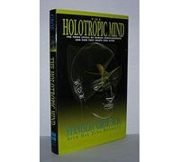 The Holotropic Mind: The Three Levels of Human Consciousness and How They Shape Our Lives
