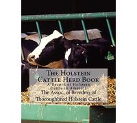 The Holstein Cattle Herd Book: A Record of Holstein Cattle in America