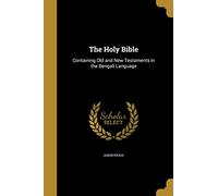 The Holy Bible: Containing Old and New Testaments in the Bengali Language