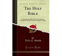 The Holy Bible: Containing the Old and New Testaments; Translated Literally from the Original Tongues (Classic Reprint)