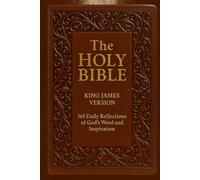 THE HOLY BIBLE KING JAMES VERSION: 365 Daily Reflections of God’s Word and Inspiration