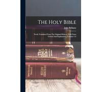 The Holy Bible: Newly Translated From The Original Hebrew: With Notes Critical And Explanatory, Volumes 1-3