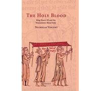 The Holy Blood: King Henry III and the Westminster Blood Relic
