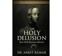 THE HOLY DELUSION: How Faith Becomes Identity (The Naked Mind Series)