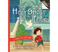 The Holy Ghost Is My Friend: A Choose-The-Light Book